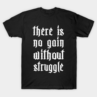 There Is No Gain Without Struggle T-Shirt